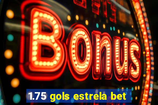 1.75 gols estrela bet